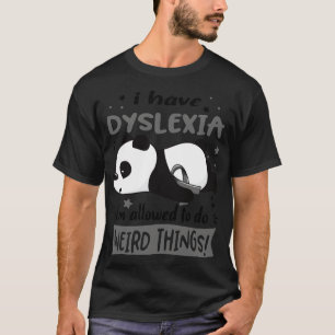 Camiseta Tengo Dislexia, Me Permiten Hacer Cosas Extrañas.