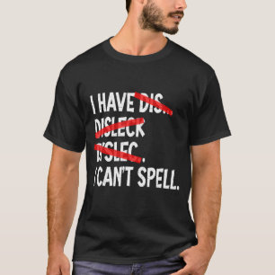 Camiseta Tengo dislexia no puedo deletrear disléxico