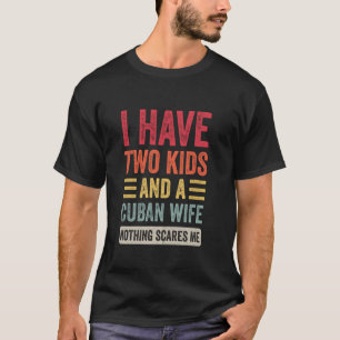 Camiseta Tengo dos hijos y una esposa cubana cuyo marido es