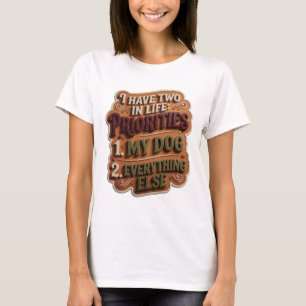 CAMISETA TENGO DOS PRIORIDADES EN LA VIDA 1 MI PERRO 2 TODO