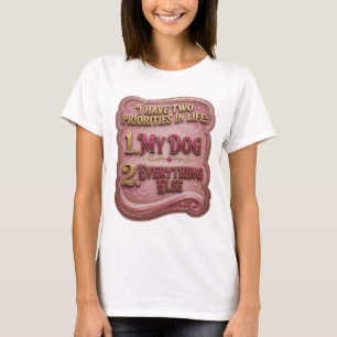 CAMISETA TENGO DOS PRIORIDADES EN LA VIDA 1 MI PERRO 2 TODO