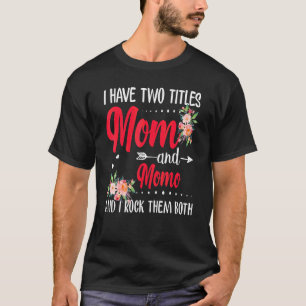 Camiseta Tengo dos títulos de mamá y de mamá mejor homo mad