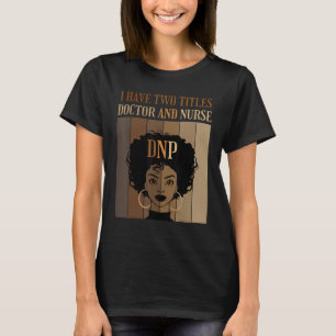 Camiseta Tengo Dos Títulos Doctor Y Enfermera Grado DNP