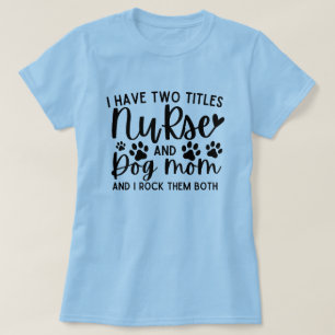 Camiseta Tengo Dos Títulos Enfermera Y Mamá Perra