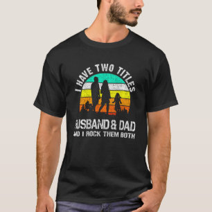Camiseta Tengo Dos Títulos Esposo Y Papá Y Los Rocío