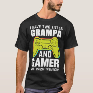 Camiseta Tengo Dos Títulos GRAMPA Y Gamer Y Aplasto El