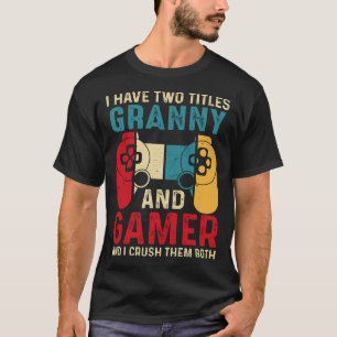Camiseta Tengo Dos Títulos GRANNY Y Gamer Y Aplasto El