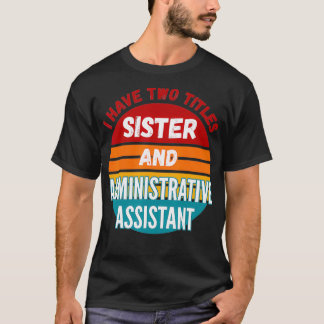 Camiseta Tengo Dos Títulos Hermana Y Asistencia Administrat