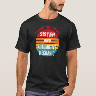 Camiseta Tengo Dos Títulos Hermana Y Mecánico Automotriz