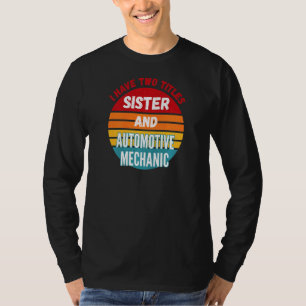 Camiseta Tengo Dos Títulos Hermana Y Mecánico Automotriz