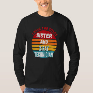 Camiseta Tengo Dos Títulos Hermana Y Técnica De Rayos X