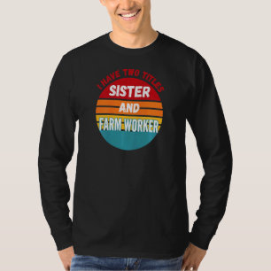 Camiseta Tengo Dos Títulos Hermana Y Trabajadora Agrícola