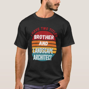 Camiseta Tengo Dos Títulos Hermano Y Arquitecto Paisajista
