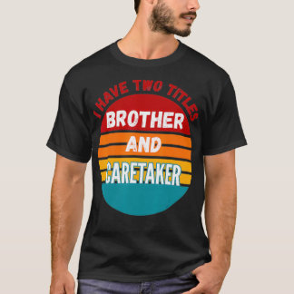 Camiseta Tengo Dos Títulos Hermano Y Cuidador