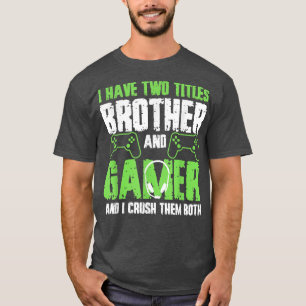 Camiseta Tengo Dos Títulos Hermano Y Gamer Gracioso Video G