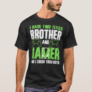 Camiseta Tengo Dos Títulos Hermano Y Gamer Gracioso Video G