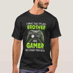 Camiseta Tengo Dos Títulos Hermano Y Jugador De Juegos
