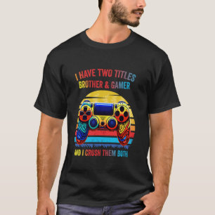Camiseta Tengo Dos Títulos Hermano Y Jugador Y Aplasto El