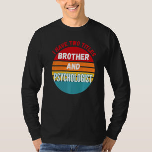 Camiseta Tengo Dos Títulos Hermano Y Psicólogo