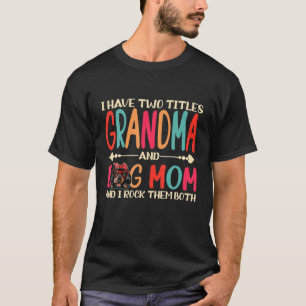Camiseta Tengo Dos Títulos La Abuela Y La Madre Del Perro D