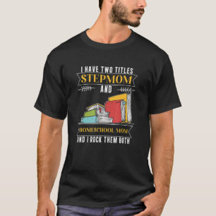 Camiseta Tengo Dos Títulos: Madrastra Y Mamá Del Colegio De