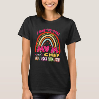 Camiseta Tengo Dos Títulos Mamá Y Chef Cute Rainbow Mother