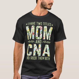 Camiseta Tengo dos títulos Mamá y enfermera CNA Día de la