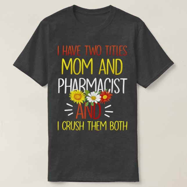 Camiseta Tengo Dos Títulos Mamá Y Farmacología Farmacéutica (Diseño del anverso)