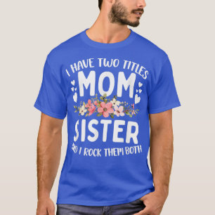 Camiseta Tengo Dos Títulos Mamá Y Hermana Mejor Hermana Mad