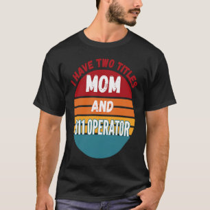 Camiseta Tengo Dos Títulos Mamá Y Operador 911