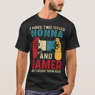 Camiseta Tengo Dos Títulos NONNA Y Gamer Y Los Aplasto