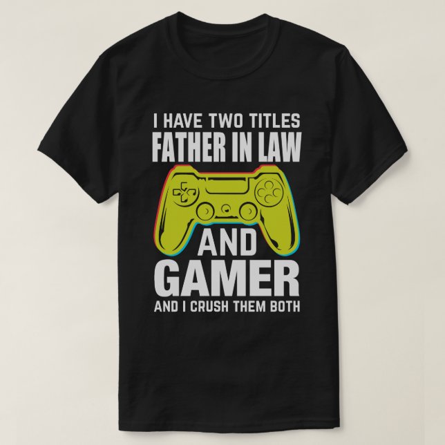 Camiseta Tengo Dos Títulos PADRE EN LA LEY Y Gamer Y Yo (Diseño del anverso)