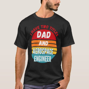 Camiseta Tengo Dos Títulos Papá E Ingeniero Aeroespacial