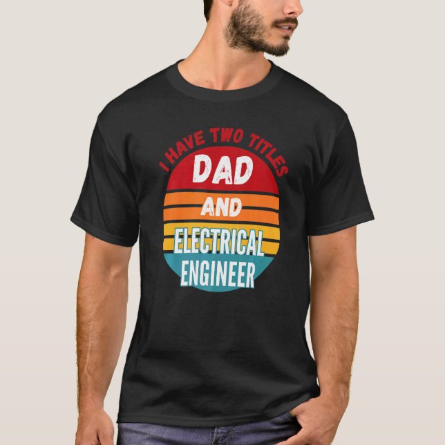 Camiseta Tengo Dos Títulos Papá E Ingeniero Eléctrico (Anverso)