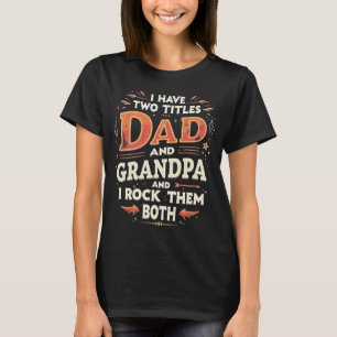 Camiseta Tengo Dos Títulos Papá y Abuelo Y Me Quedan Genial