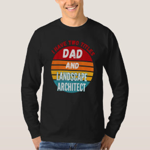 Camiseta Tengo Dos Títulos Papá Y Arquitecto De Paisajes