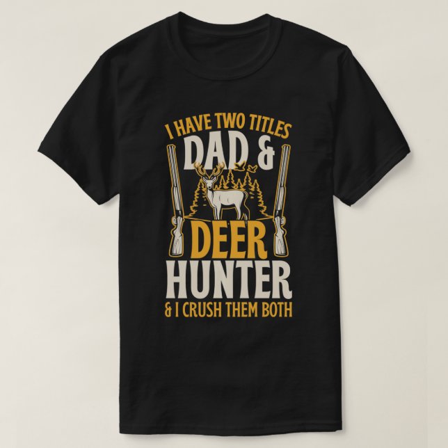 Camiseta Tengo Dos Títulos Papá Y Deer Hunter Y Me Aplasto (Diseño del anverso)