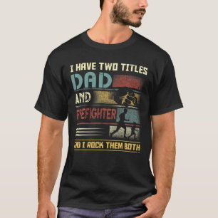 Camiseta Tengo Dos Títulos Papá Y El Bombero O El Bombero F