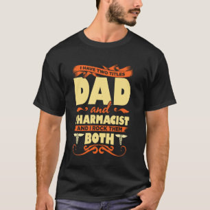 Camiseta Tengo Dos Títulos Papá Y Farmacéutico Y Me Molesto