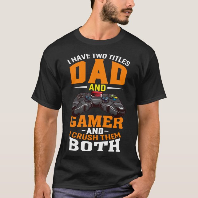 Camiseta Tengo Dos Títulos Papá Y Gamer Y Los Aplasto B (Anverso)