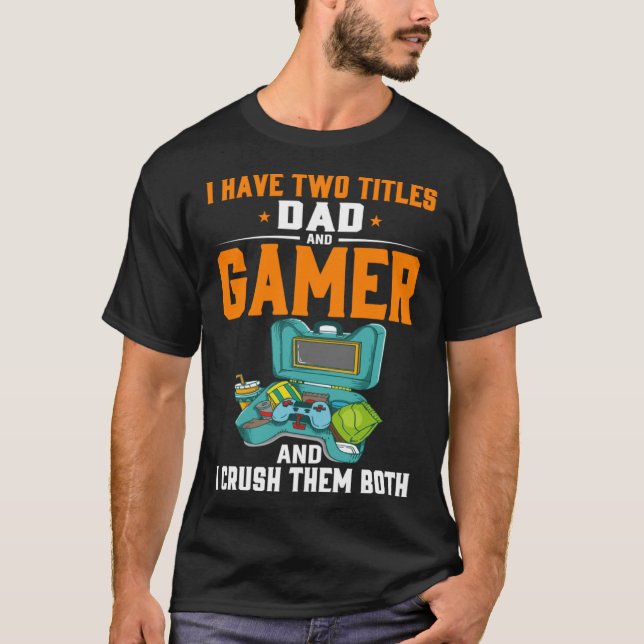 Camiseta Tengo Dos Títulos Papá Y Gamer Y Los Aplasto B (Anverso)