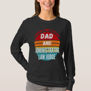 Camiseta Tengo Dos Títulos Papá Y Juez De Derecho Administr