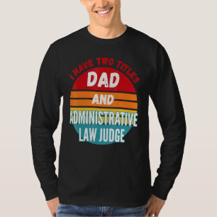 Camiseta Tengo Dos Títulos Papá Y Juez De Derecho Administr