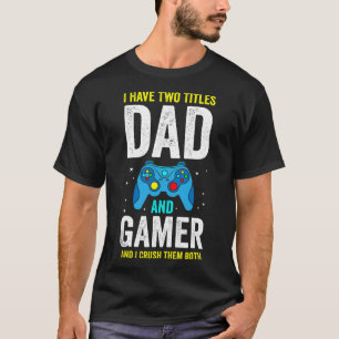 Camiseta Tengo dos títulos papá y jugador y los aplasto a a
