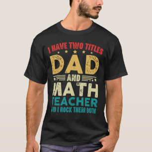 Camiseta Tengo Dos Títulos Papá Y Math Teacher Graciosament