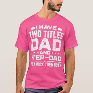 Camiseta Tengo dos títulos, papá y padrastro, día de padre.