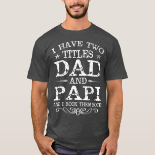 Camiseta Tengo Dos Títulos Papá Y Papi Funny Fathers Day