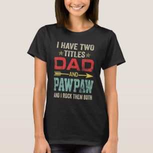 Camiseta Tengo Dos Títulos Papá Y Pawpaw Funny Fathers Day