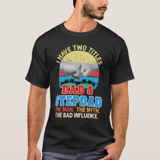 Camiseta Tengo Dos Títulos Papá Y Stepdad El Mito Del Hombr