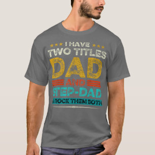 Camiseta Tengo Dos Títulos Papá Y StepDad Y Yo Los Rocío